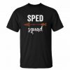 SPED Squad t shirt