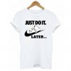 Snoopy Just do it later Lazy t shirt