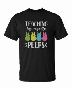 Teaching my Favorite Peeps t shirt