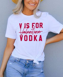 V Is For Valentine Vodka t shirt