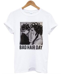 Be Famous Women Badha Rolled – Bad Hair Day tshirt
