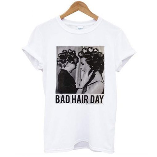 Be Famous Women Badha Rolled – Bad Hair Day tshirt