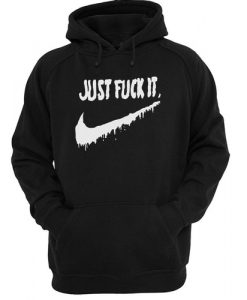 Just Fuck It hoodie