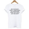 Why be racist when you could just be quiet t shirt