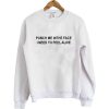punch me in the face i need to feel alive sweatshirt