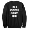 i am a soldier in christ's army sweatshirt back
