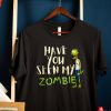 Funny Zombie t shirt, Have You Seen My Zombie t-shirt