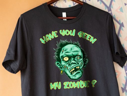 Have You Seen My Zombie shirt