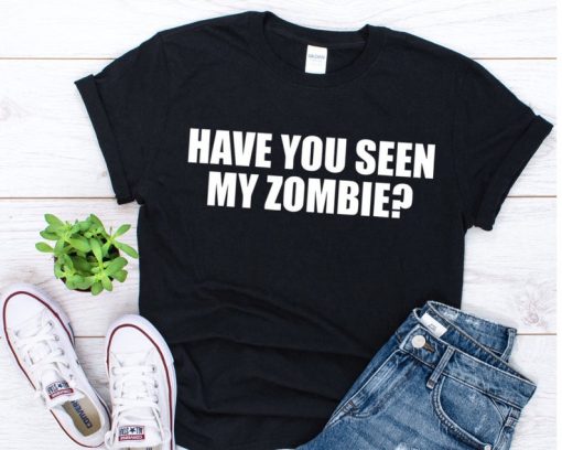 Have you seen my zombie funny Halloween zombie t shirt