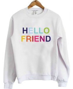 Hello Friend sweatshirt