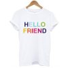 Hello Friend t shirt