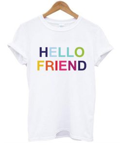 Hello Friend t shirt