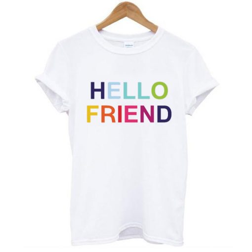 Hello Friend t shirt