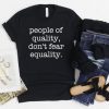 people of quality don't fear equality t shirt