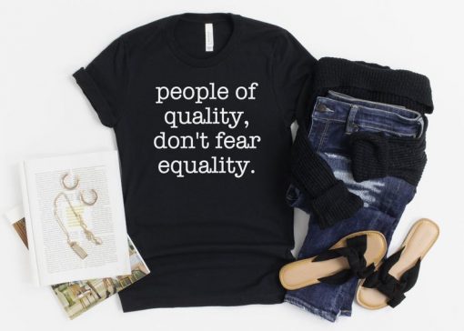 people of quality don't fear equality t shirt