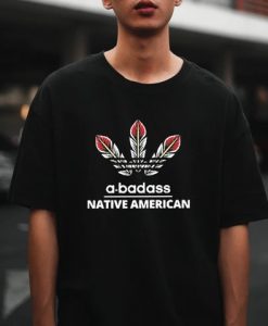 A-Badass Native American t shirt