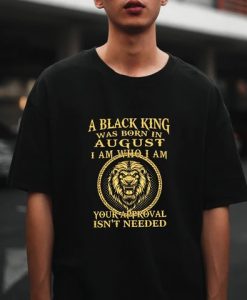 A Black King Was Born In August t shirt