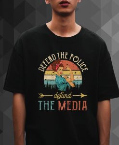 Defend the police Defund The Media t shirt