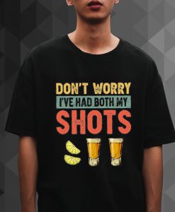 Don't Worry I've Had Both My Shots Shirt For Men Or Women Funny Tequila Vintage Idea t shirt