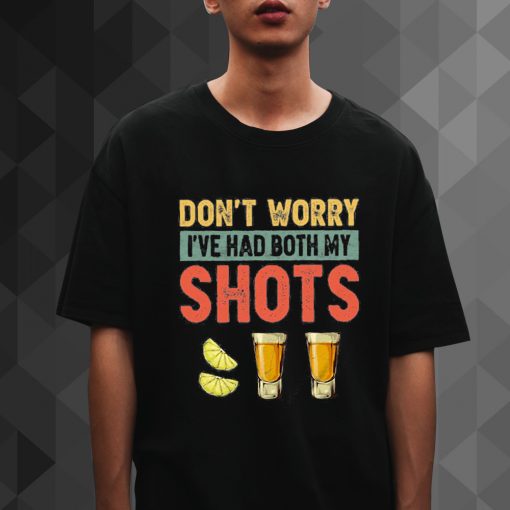 Don't Worry I've Had Both My Shots Shirt For Men Or Women Funny Tequila Vintage Idea t shirt