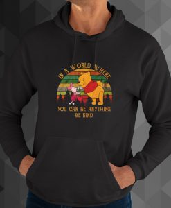 In A World Where You Can Be Anything Be Kind hoodie