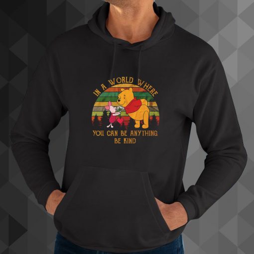 In A World Where You Can Be Anything Be Kind hoodie