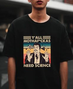 Y'All Mothaf ckas Need Science, Neil Degrasse Tyson t shirt