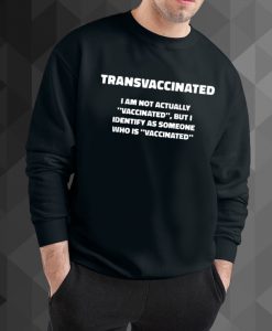 trans vaccinated sweatshirt