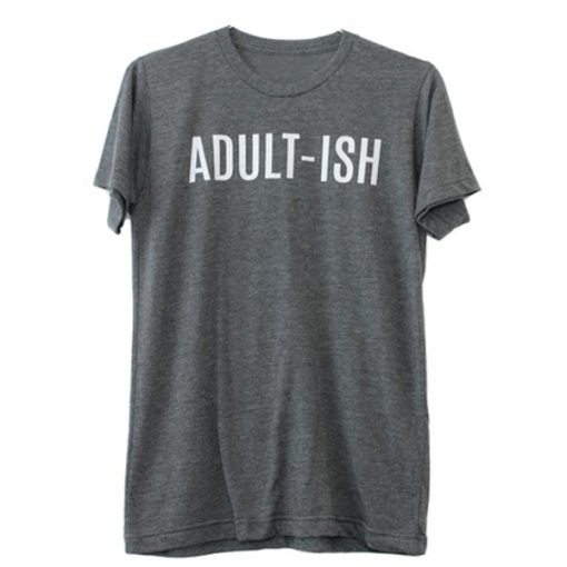 Adultish t shirt