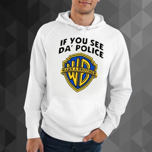 If You See Da Police Warn a Brother hoodie