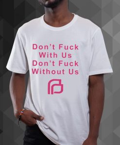 Planned Parenthood Don’t fuck with us don’t fuck without us t shirt