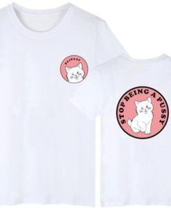 Stop being a pussy t shirt