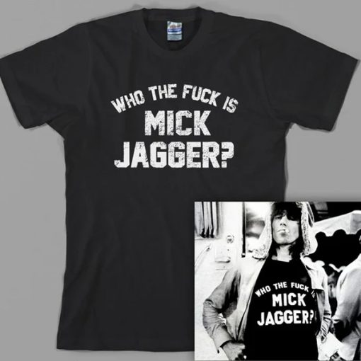 Who the fuk is Mick Jagger t shirt