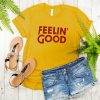 feeli'in good t shirt