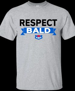 Respect Bald t shirt