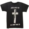 jesus loves you so i don't have to t shirt