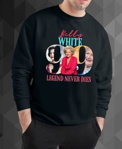 Betty White Legend Never Die Golden Girls sweatshirt