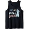 Frozen 2 Olaf I Don't Even Know A Samantha tank top