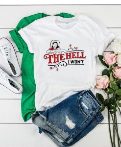 The hell I won't shirt