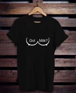 Got Milk Boobs t shirt