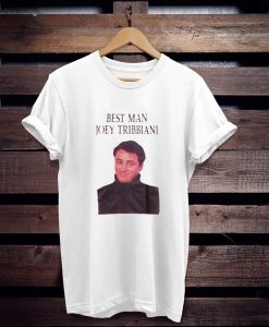 Best Man Joey Tribbiani t shirt