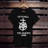 Go To Hell For Heavens Sake Graphic t shirt