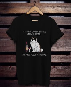 A woman cannot survive on wine alone she also needs a Ragdoll t shirt