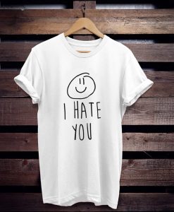 I Hate You Smiley t shirt