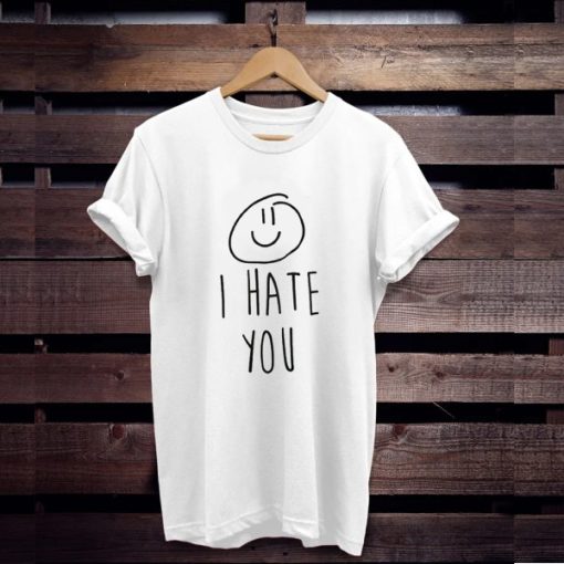 I Hate You Smiley t shirt