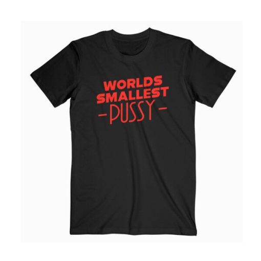 Worlds Smallest Pussy t shirt