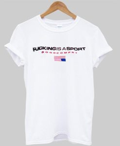 fucking is a sport t shirt