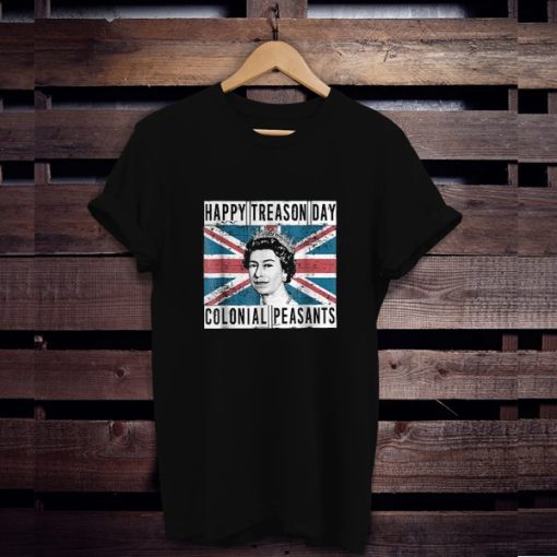 Queen Elizabeth Happy Treason Day British 4th Of July Colonial Peasants t shirt