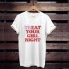 Treat and Eat Your Girl Right t shirt