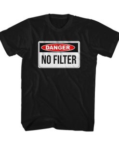 Danger No Filter t shirt